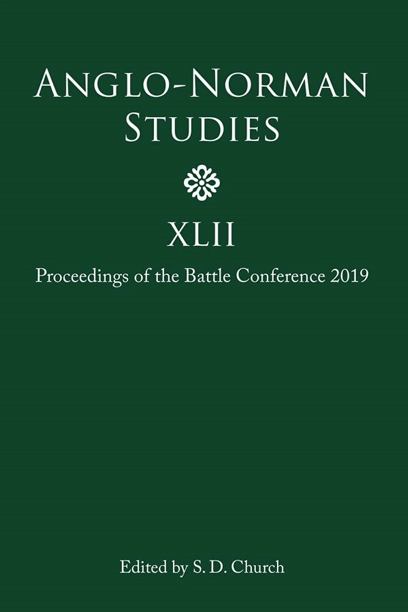 Anglo-Norman Studies XLII: Proceedings of the Battle Conference 2019