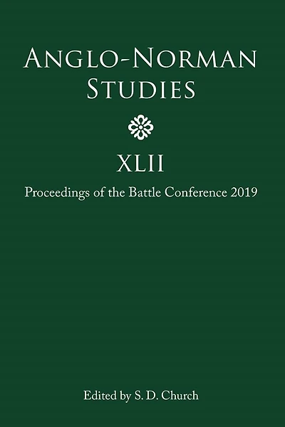 Anglo-Norman Studies XLII: Proceedings of the Battle Conference 2019