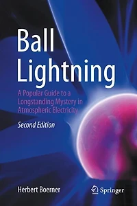 Ball Lightning: a Popular Guide to Longstanding Mystery Atmospheric Electricity