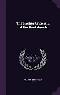 The Higher Criticism of the Pentateuch