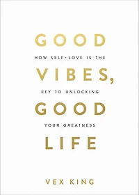 Good Vibes, Life: How Self-Love Is the Key to Unlocking Your Greatness: MILLIONS OF COPIES SOLD WORLDWIDE