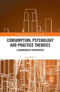 Consumption, Psychology and Practice Theories: A Hermeneutic Perspective