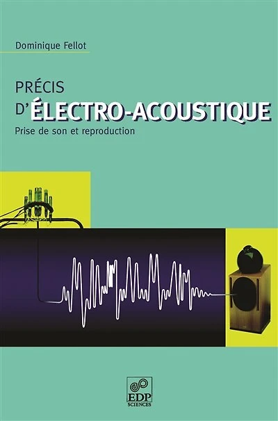 Précis d'électro-acoustique : prise de son et reproduction: prise de son et reproduction