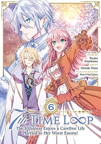 7th Time Loop: The Villainess Enjoys a Carefree Life Married to Her Worst Enemy! (Manga) Vol. 6