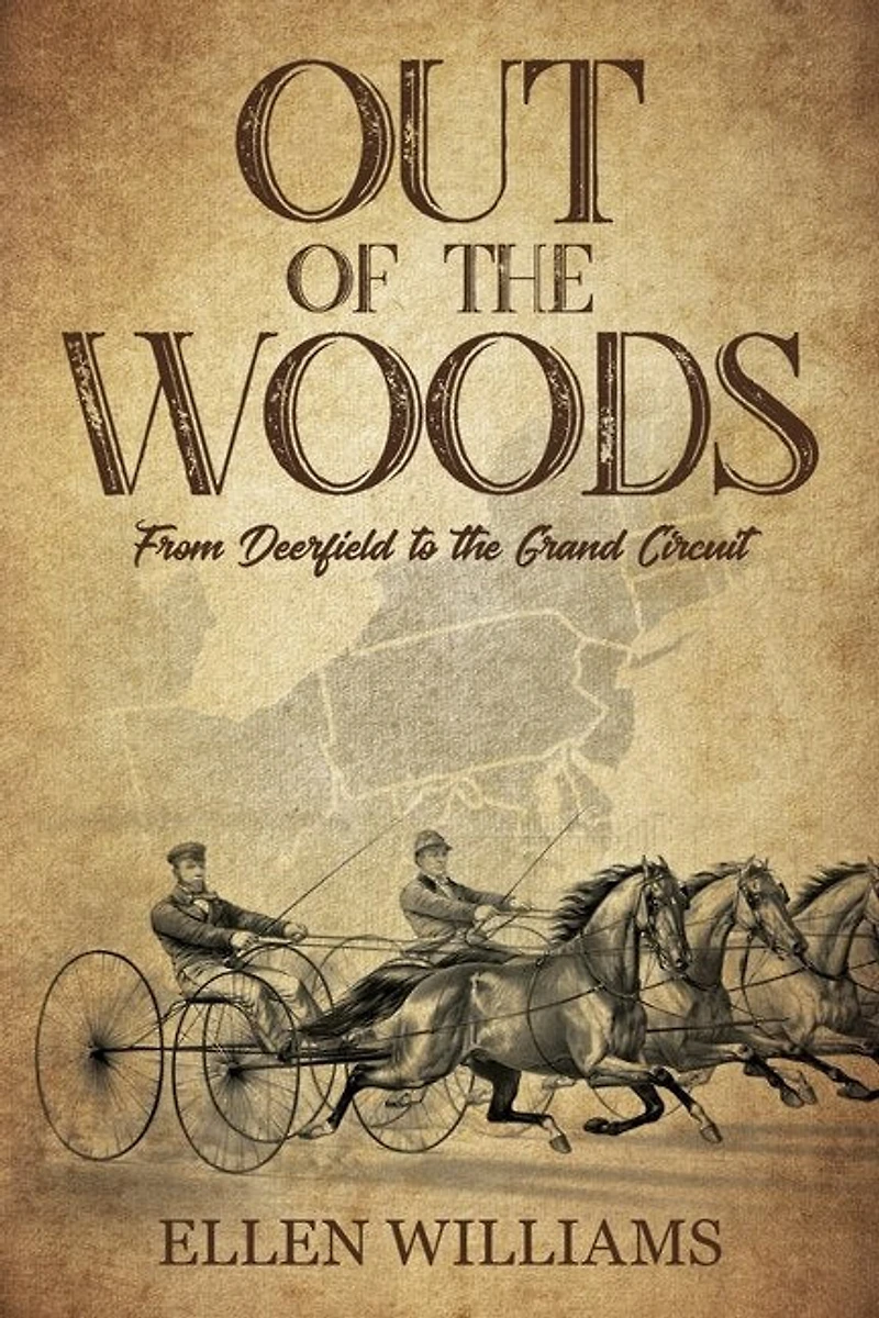 Out Of The Woods: From Deerfield To The Grand Circuit