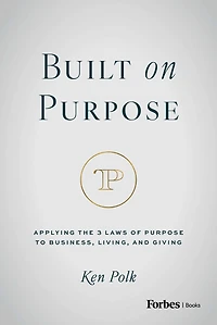 Built on Purpose: Applying the 3 Laws of Purpose to Business, Living, and Giving