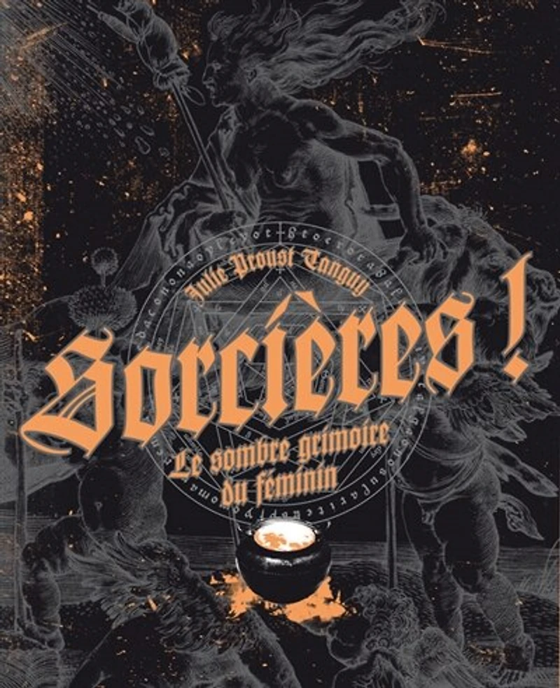 Sorcières ! - Le sombre grimoire du féminin