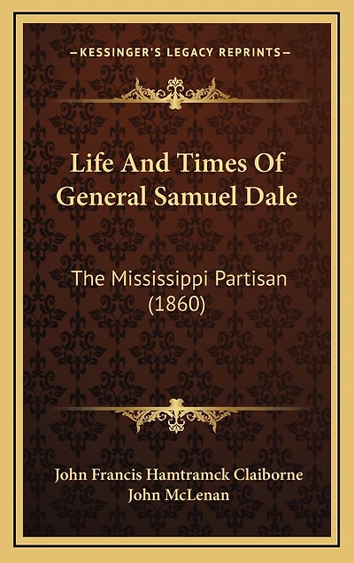 Life And Times Of General Samuel Dale: The Mississippi Partisan (1860)