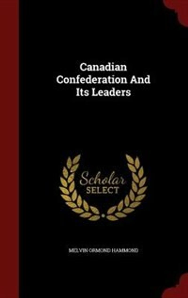 Canadian Confederation And Its Leaders