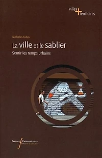 La ville et le sablier : sentir les temps urbains: sentir les temps urbains