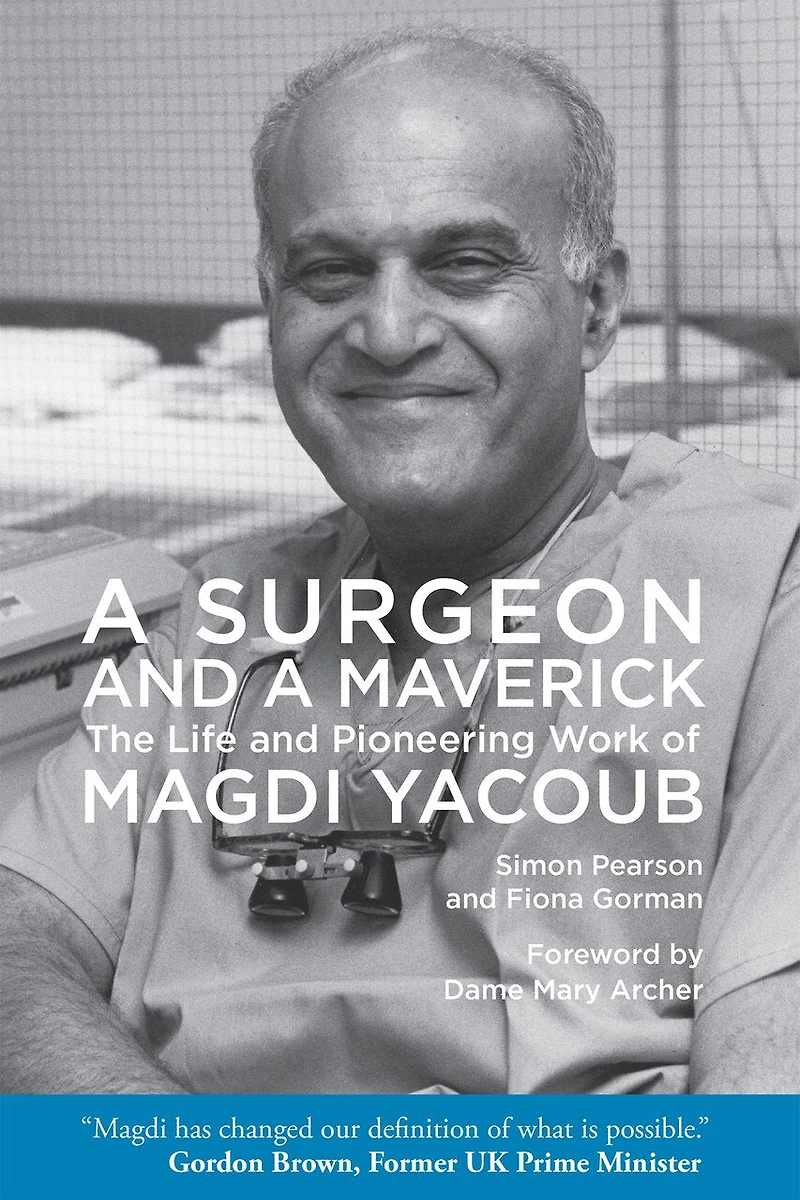 a Surgeon and Maverick: The Life Pioneering Work of Magdi Yacoub