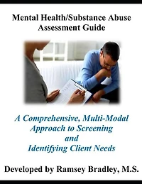 Mental Health/Substance Abuse Assessment Guide: A Comprehensive, Multi-Modal Approach to Screening and Identifying Client Needs