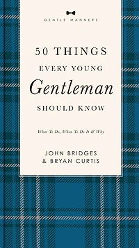 50 Things Every Young Gentleman Should Know Revised and   Expanded: What to Do, When to Do It, and   Why (A Guide to Etiquette, Manners, and Skills for a Successful Life) A Perfect Gift for Boys and Young Men
