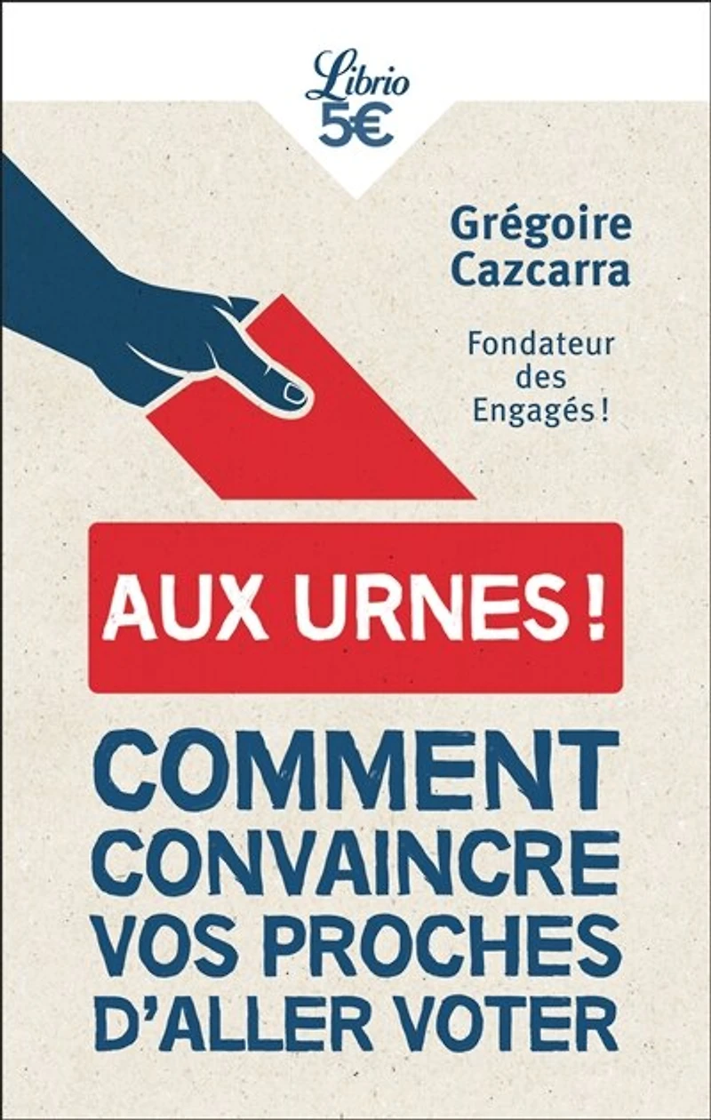 Aux urnes !: comment convaincre vos proches d'aller voter
