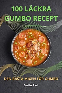 100 Läckra Gumbo: Recept Den Bästa Mixen För Gumbo