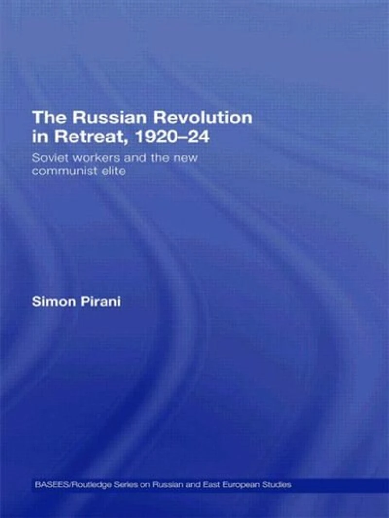 the Russian Revolution Retreat, 1920-24: Soviet Workers and New Communist Elite
