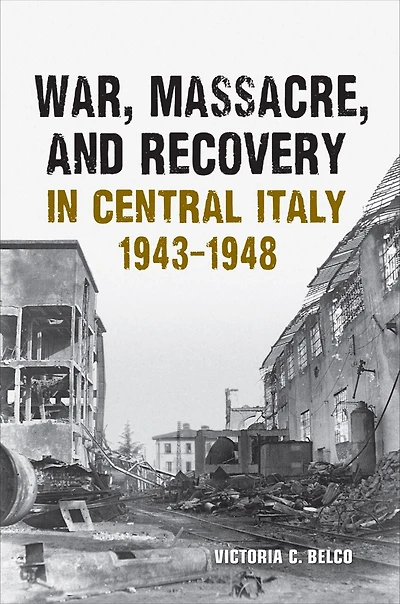War, Massacre, and Recovery Central Italy, 1943-1948
