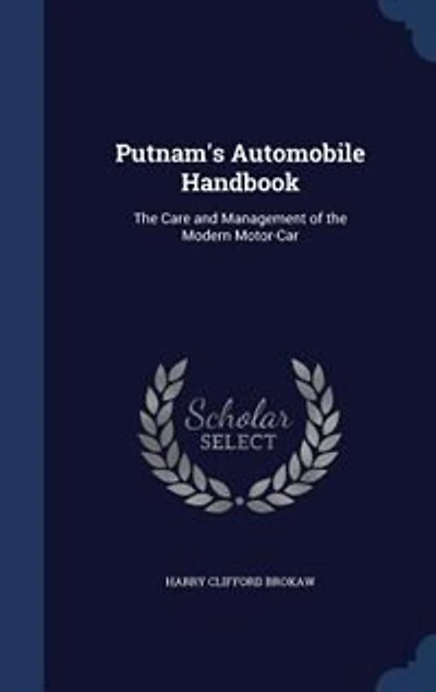 Putnam's Automobile Handbook: The Care and Management of the Modern Motor-car