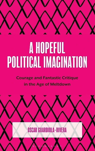 A Hopeful Political Imagination: Courage and Fantastic Critique the Age of Meltdown