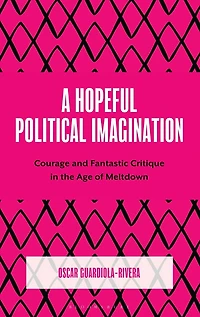 A Hopeful Political Imagination: Courage and Fantastic Critique the Age of Meltdown