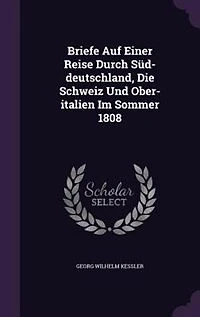 Briefe Auf Einer Reise Durch Süd-deutschland, Die Schweiz Und Ober-italien Im Sommer 1808