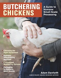 Butchering Chickens: A Guide To Humane, Small-scale Processing