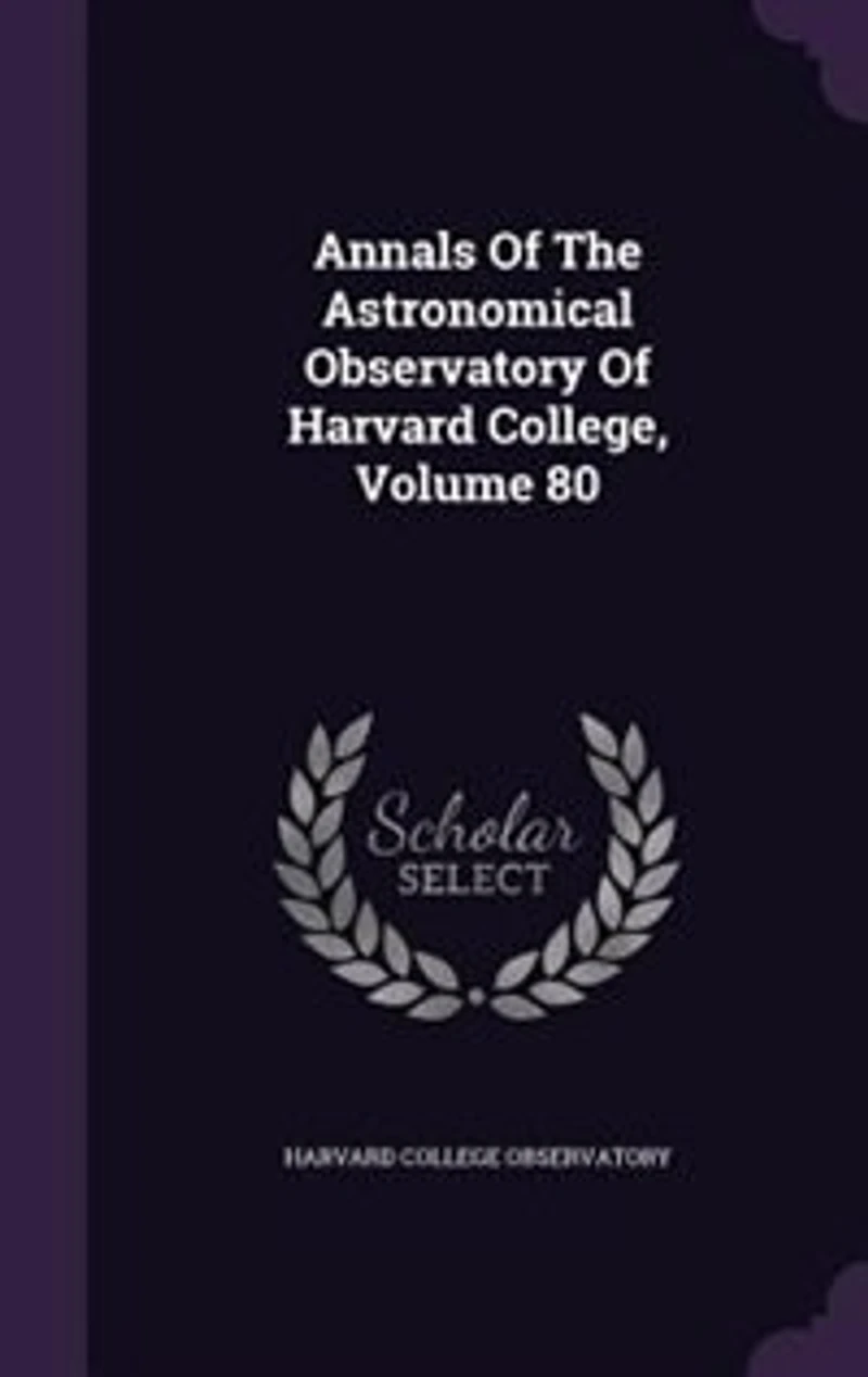 Annals Of The Astronomical Observatory Harvard College, Volume 80
