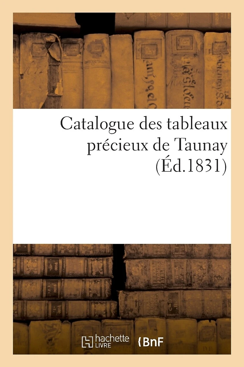 Catalogue Des Tableaux Précieux de Taunay