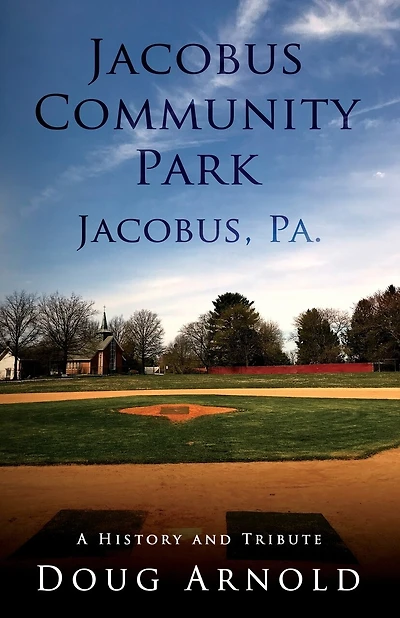 Jacobus Community Park - Jacobus, PA.: A History and Tribute