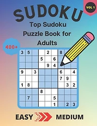 400+ Top Sudoku Puzzle Book for Adults: 200 Easy & 200 Medium Sudoku Puzzles - Solutions at the Back of the Pages - 8,5'' x 11'' - Vol. 1