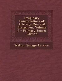 Imaginary Conversations of Literary Men and Statesmen