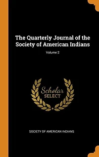 the Quarterly Journal of Society American Indians; Volume 2