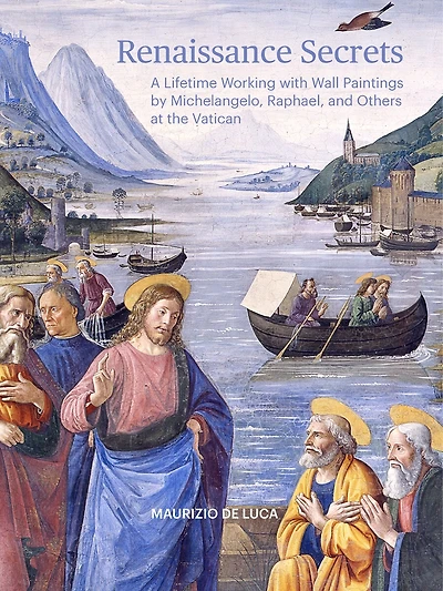 Renaissance Secrets: A Lifetime Working with Wall Paintings by Michelangelo, Raphael, and Others at the Vatican