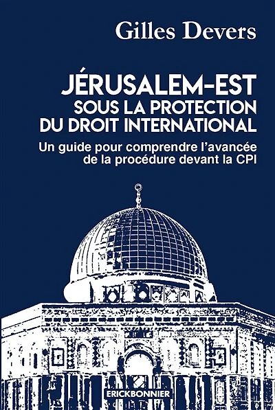 Jérusalem-Est sous la protection du droit international: un guide pour comprendre l'avancée de la procédure devant la CPI