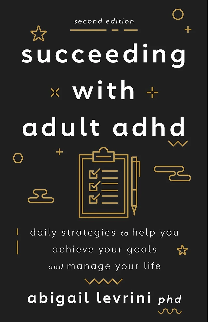 Succeeding With Adult ADHD: Daily Strategies to Help You Achieve Your Goals and Manage Life