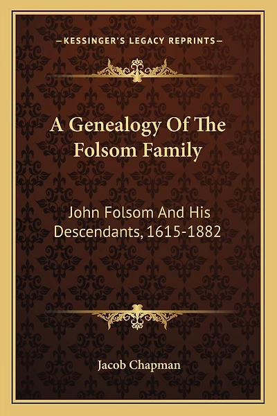 A Genealogy Of The Folsom Family: John Folsom And His Descendants, 1615-1882