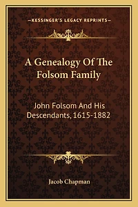A Genealogy Of The Folsom Family: John Folsom And His Descendants, 1615-1882