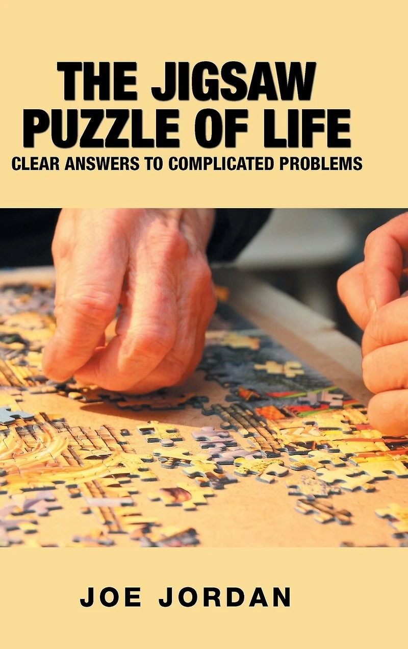 The Jigsaw Puzzle Of Life: Clear Answers To Complicated Problems