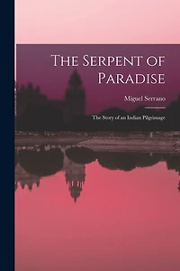 The Serpent of Paradise; the Story of an Indian Pilgrimage