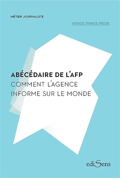 Abécédaire de l'AFP : comment l'Agence informe sur le monde: monde