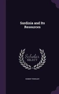 Sardinia and Its Resources (Classic Reprint)
