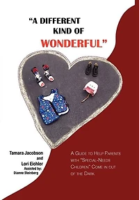 A "A Different Kind of Wonderful": A Guide to Help Parents with "Special-Needs" children Come in out of the Dark