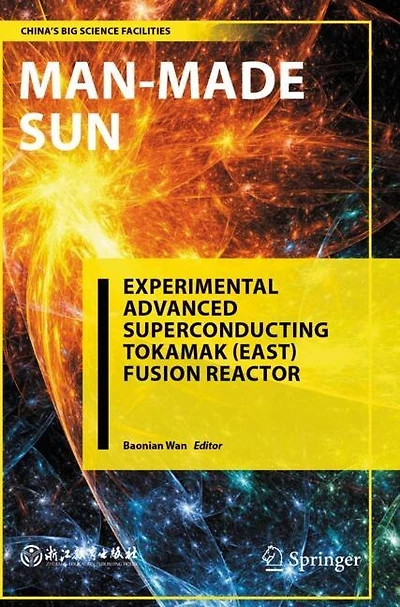 Man-Made Sun: Experimental Advanced Superconducting Tokamak (EAST) Fusion Reactor