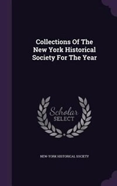 Collections Of The New York Historical Society For The Year