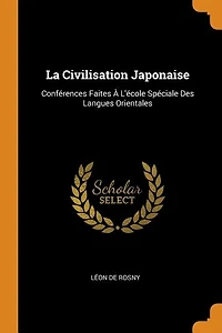 La Civilisation Japonaise; Conférences Faites à L'École Spéciale des Langues Orientales