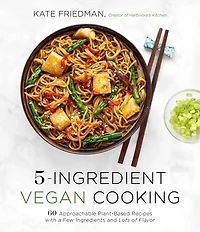5-ingredient Vegan Cooking: 60 Approachable Plant-based Recipes With A Few Ingredients And Lots Of Flavor
