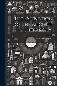 The Extinction of the Ancient Hierarchy,