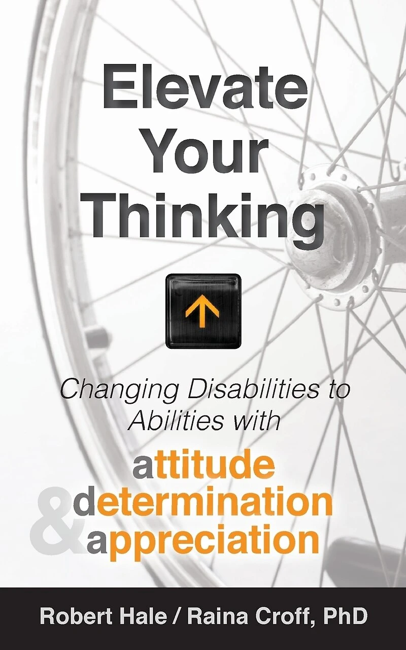 Elevate your Thinking: Changing Disabilities to Abilities with Attitude, Determination, and Appreciation