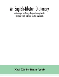 An English-Tibetan dictionary, containing a vocabulary of approximately twenty thousand words and their Tibetan equivalents