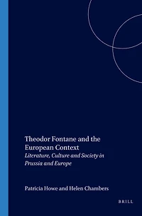 Theodor Fontane and the European Context: Literature, Culture and Society in Prussia and Europe